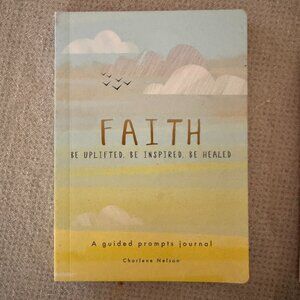 Faith - a Guided Prompts Journal: Be Uplifted, Be Inspired, Be Healed